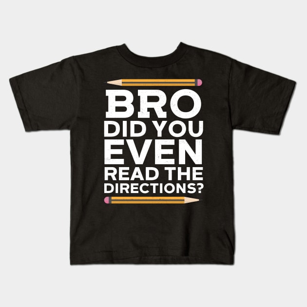 Bro Did You Even Read The Directions? Kids T-Shirt by Eugenex